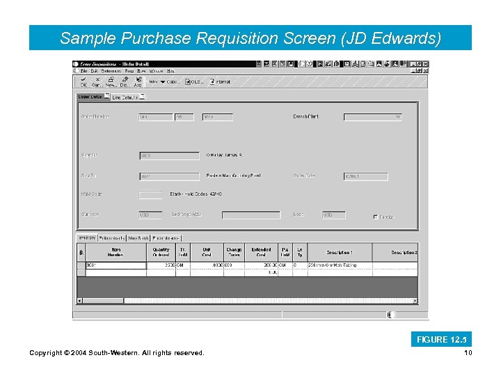 Sample Purchase Requisition Screen (JD Edwards) FIGURE 12. 5 Copyright © 2004 South-Western. All