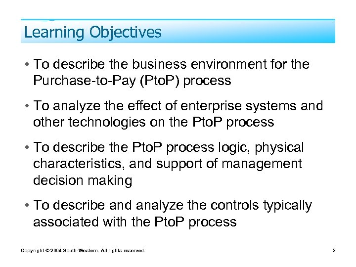 Learning Objectives • To describe the business environment for the Purchase-to-Pay (Pto. P) process