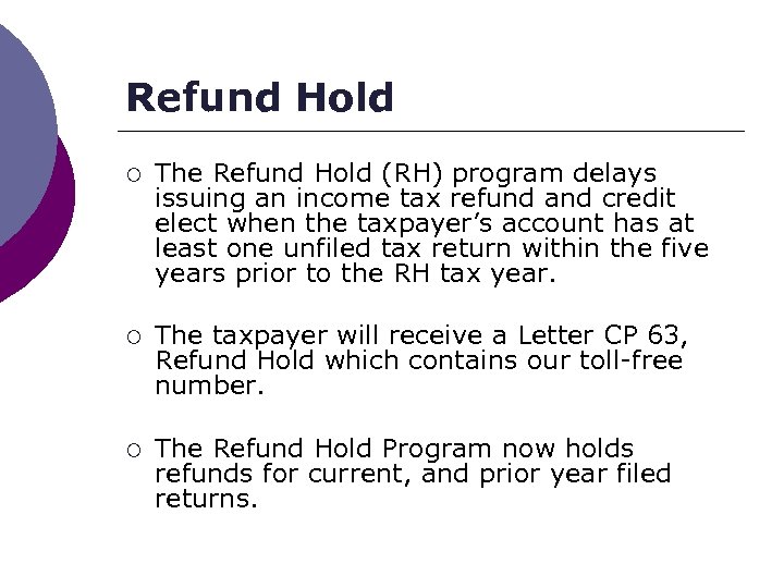 Refund Hold ¡ The Refund Hold (RH) program delays issuing an income tax refund