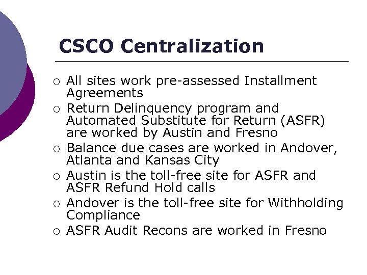 CSCO Centralization ¡ ¡ ¡ All sites work pre-assessed Installment Agreements Return Delinquency program