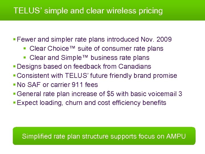 TELUS’ simple and clear wireless pricing § Fewer and simpler rate plans introduced Nov.