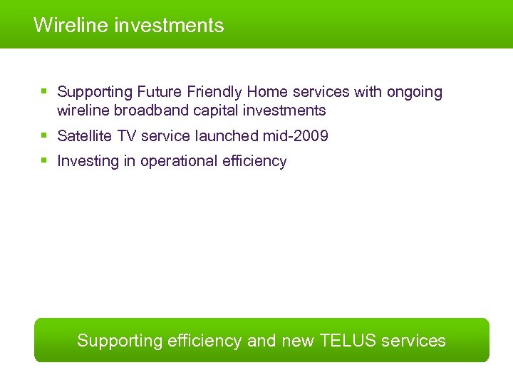 review of operations – wireless Wireline investments § Supporting Future Friendly Home services with
