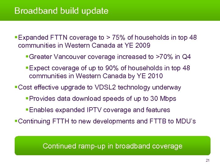 21 Broadband build update § Expanded FTTN coverage to > 75% of households in