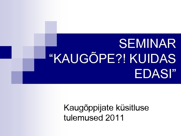 SEMINAR “KAUGÕPE? ! KUIDAS EDASI” Kaugõppijate küsitluse tulemused 2011 