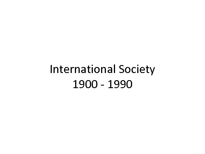 International Society 1900 - 1990 