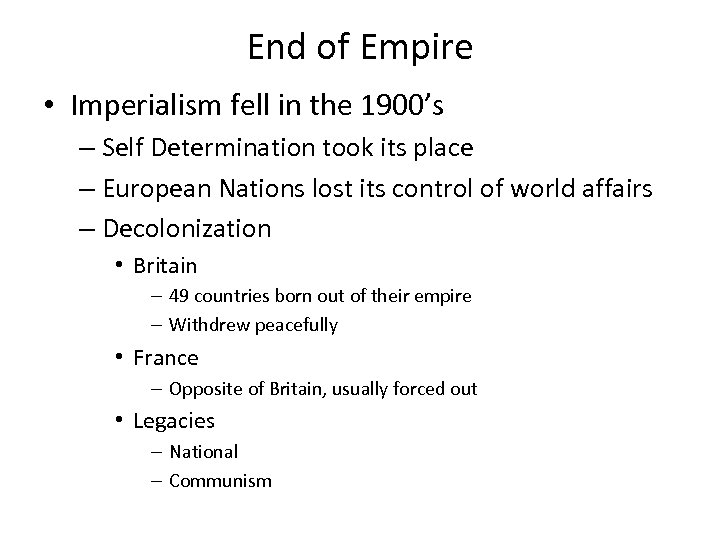 End of Empire • Imperialism fell in the 1900’s – Self Determination took its