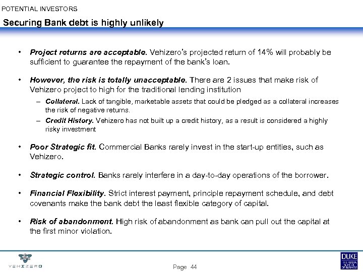 POTENTIAL INVESTORS Securing Bank debt is highly unlikely • Project returns are acceptable. Vehizero’s