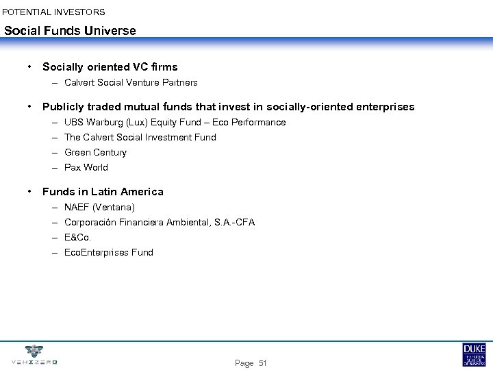 POTENTIAL INVESTORS Social Funds Universe • Socially oriented VC firms – Calvert Social Venture