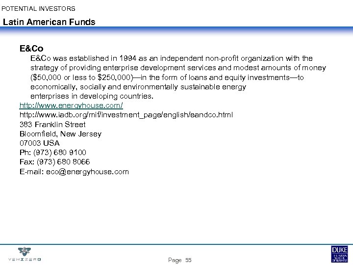 POTENTIAL INVESTORS Latin American Funds E&Co was established in 1994 as an independent non-profit