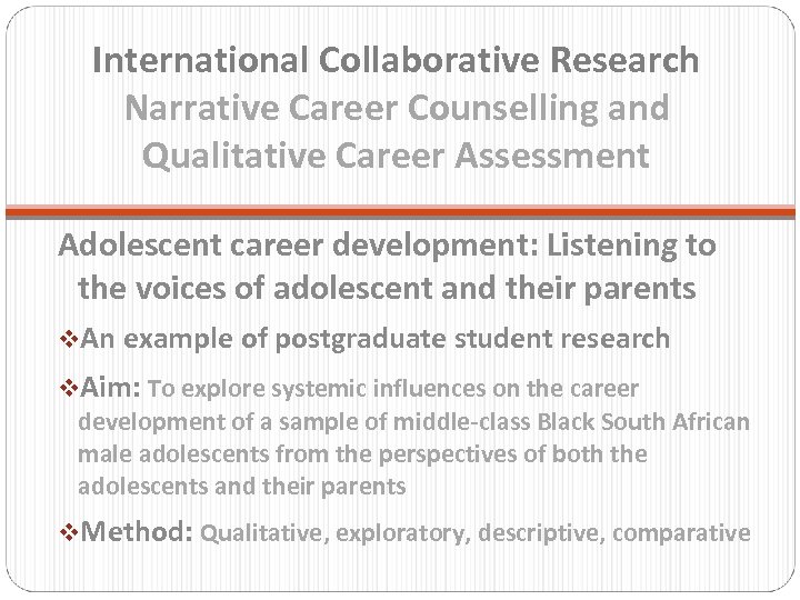 International Collaborative Research Narrative Career Counselling and Qualitative Career Assessment Adolescent career development: Listening