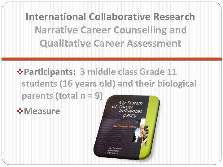 International Collaborative Research Narrative Career Counselling and Qualitative Career Assessment v. Participants: 3 middle