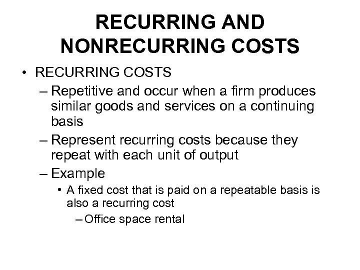 RECURRING AND NONRECURRING COSTS • RECURRING COSTS – Repetitive and occur when a firm