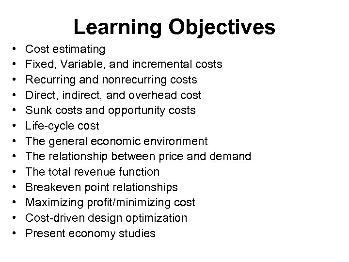 Learning Objectives • • • • Cost estimating Fixed, Variable, and incremental costs Recurring