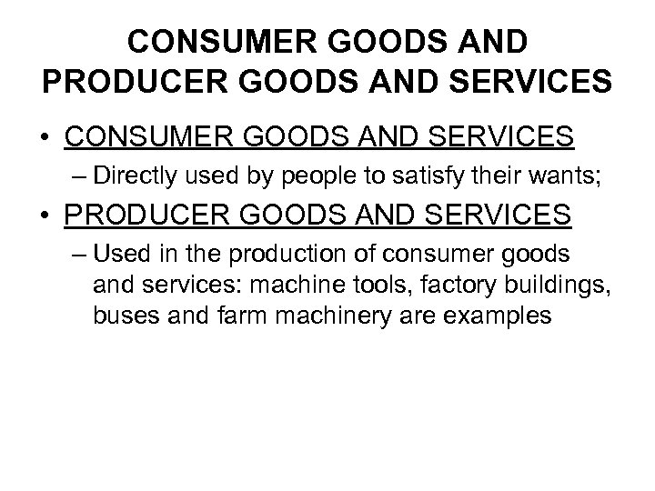 CONSUMER GOODS AND PRODUCER GOODS AND SERVICES • CONSUMER GOODS AND SERVICES – Directly