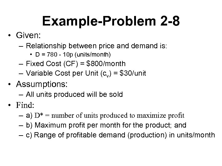 Example-Problem 2 -8 • Given: – Relationship between price and demand is: • D