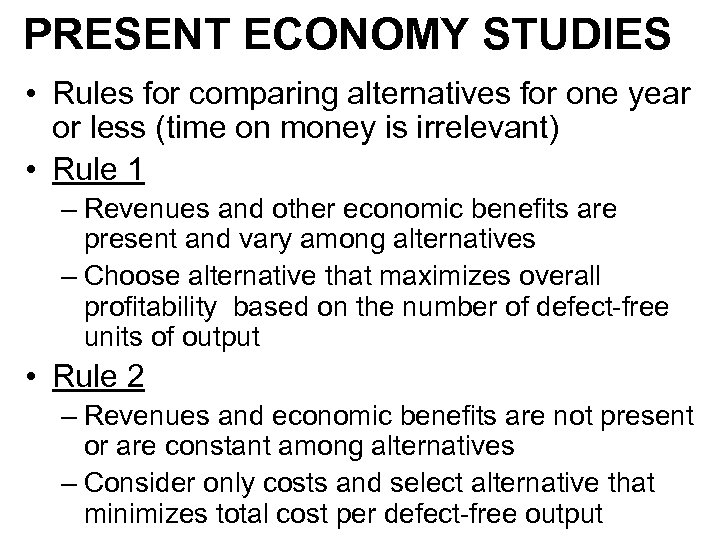 PRESENT ECONOMY STUDIES • Rules for comparing alternatives for one year or less (time