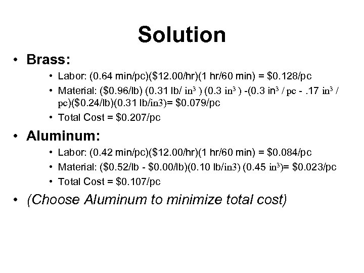 Solution • Brass: • Labor: (0. 64 min/pc)($12. 00/hr)(1 hr/60 min) = $0. 128/pc