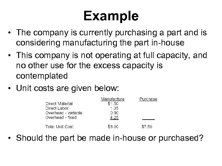 Example • The company is currently purchasing a part and is considering manufacturing the