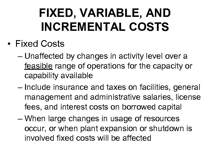 FIXED, VARIABLE, AND INCREMENTAL COSTS • Fixed Costs – Unaffected by changes in activity