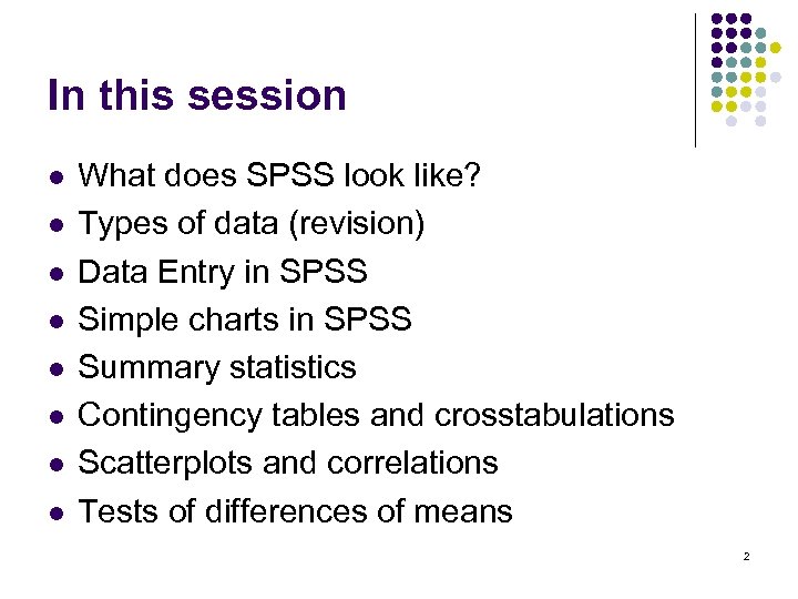 In this session l l l l What does SPSS look like? Types of