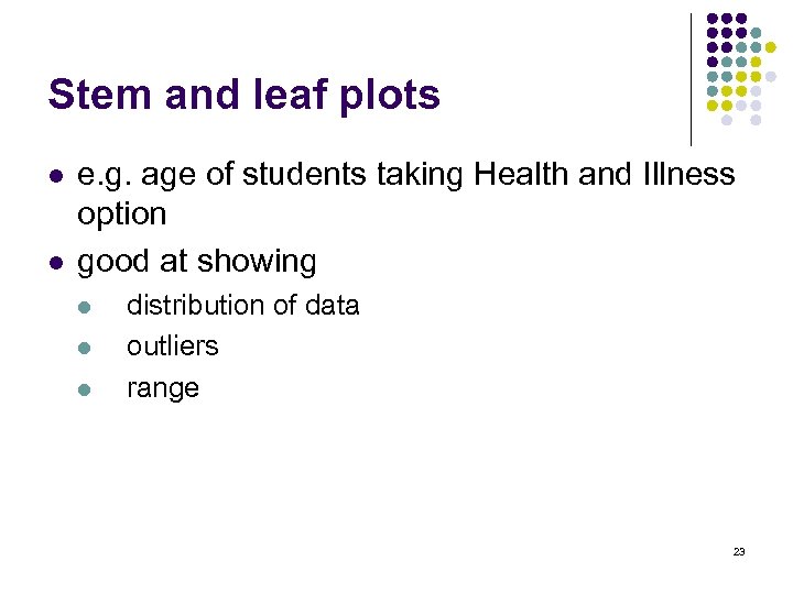 Stem and leaf plots l l e. g. age of students taking Health and