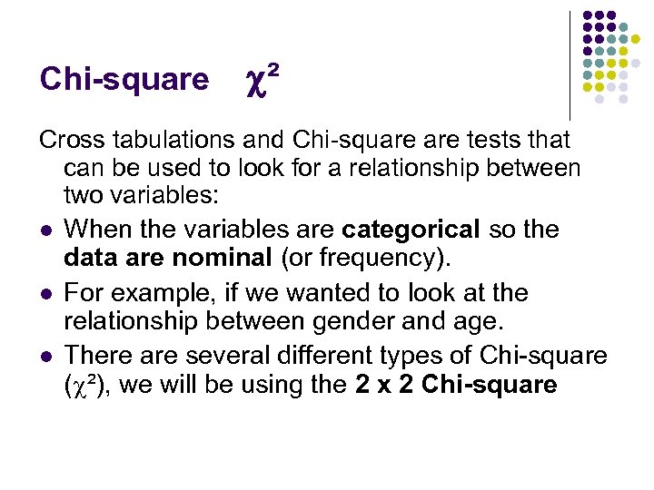 Chi-square ² Cross tabulations and Chi-square tests that can be used to look for