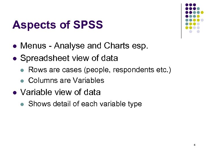 Aspects of SPSS l l Menus - Analyse and Charts esp. Spreadsheet view of