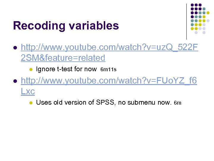 Recoding variables l http: //www. youtube. com/watch? v=uz. Q_522 F 2 SM&feature=related l l