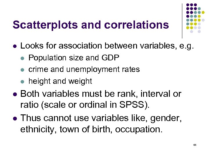 Scatterplots and correlations l Looks for association between variables, e. g. l l l