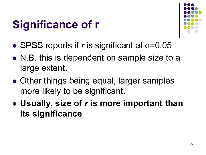 Significance of r l l SPSS reports if r is significant at α=0. 05