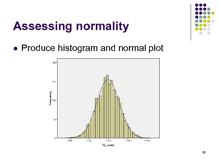 Assessing normality l Produce histogram and normal plot 60 