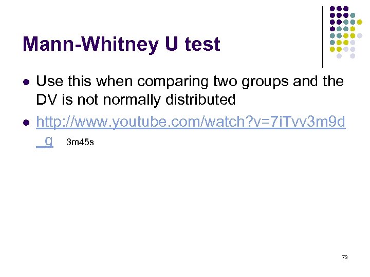 Mann-Whitney U test l l Use this when comparing two groups and the DV