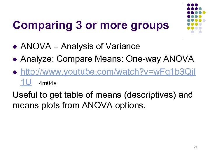 Comparing 3 or more groups ANOVA = Analysis of Variance l Analyze: Compare Means: