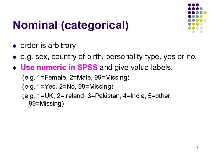 Nominal (categorical) l l l order is arbitrary e. g. sex, country of birth,