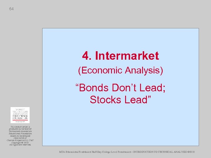 64 4. Intermarket (Economic Analysis) “Bonds Don’t Lead; Stocks Lead” This lecture series is