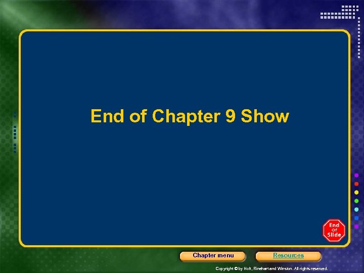 End of Chapter 9 Show Chapter menu Resources Copyright © by Holt, Rinehart and
