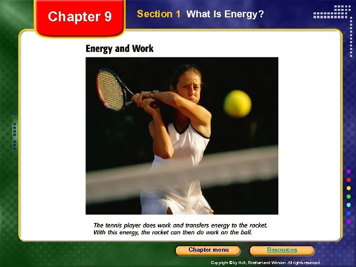 Chapter 9 Section 1 What Is Energy? Chapter menu Resources Copyright © by Holt,