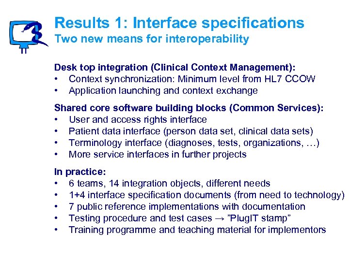 Results 1: Interface specifications Two new means for interoperability Desk top integration (Clinical Context