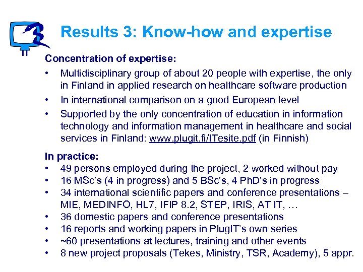 Results 3: Know-how and expertise Concentration of expertise: • Multidisciplinary group of about 20