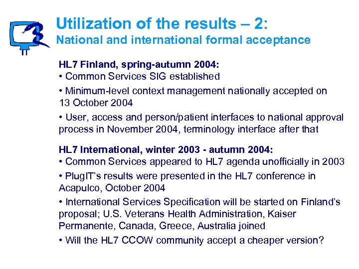 Utilization of the results – 2: National and international formal acceptance HL 7 Finland,