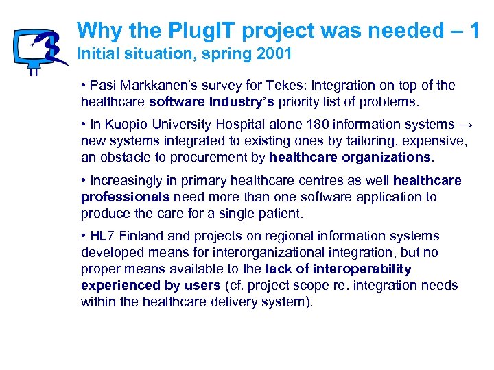 Why the Plug. IT project was needed – 1 Initial situation, spring 2001 •