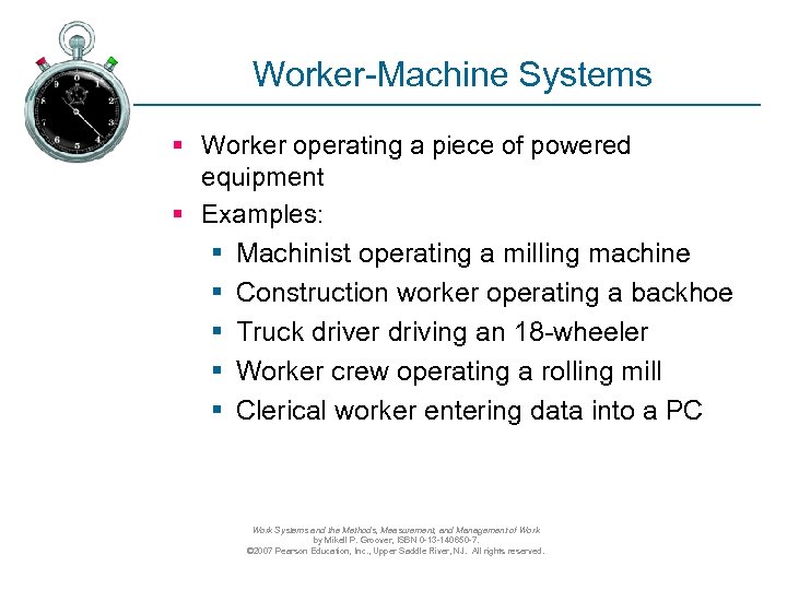 Worker-Machine Systems § Worker operating a piece of powered equipment § Examples: § Machinist