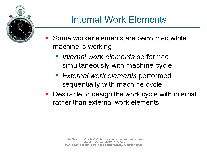 Internal Work Elements § Some worker elements are performed while machine is working §