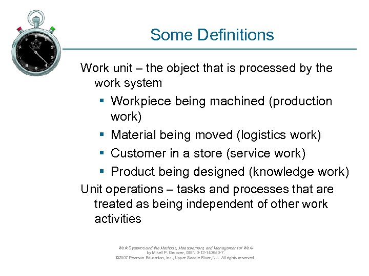 Some Definitions Work unit – the object that is processed by the work system