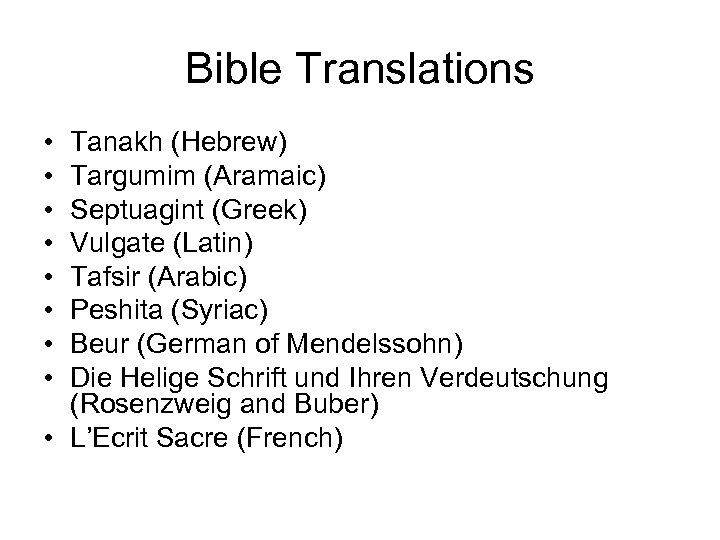 Bible Translations • • Tanakh (Hebrew) Targumim (Aramaic) Septuagint (Greek) Vulgate (Latin) Tafsir (Arabic)