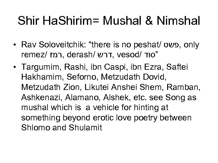 Shir Ha. Shirim= Mushal & Nimshal • Rav Soloveitchik: “there is no peshat/ ,