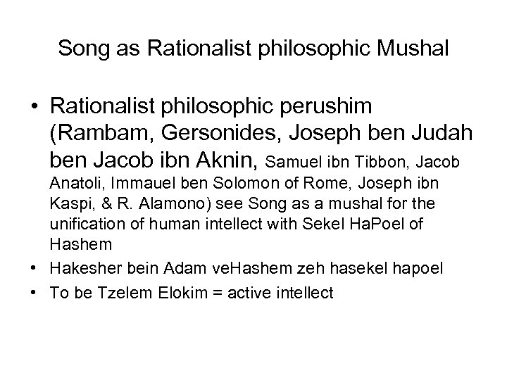 Song as Rationalist philosophic Mushal • Rationalist philosophic perushim (Rambam, Gersonides, Joseph ben Judah