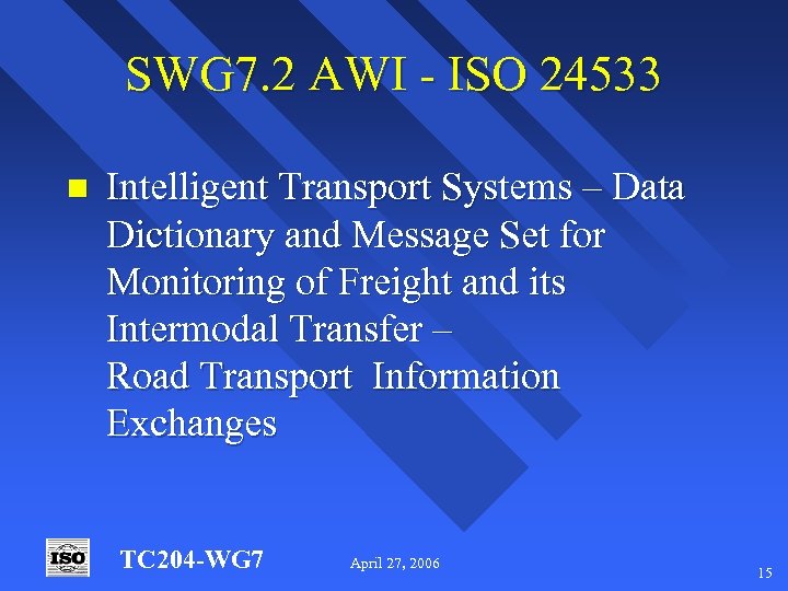 SWG 7. 2 AWI - ISO 24533 n Intelligent Transport Systems – Data Dictionary