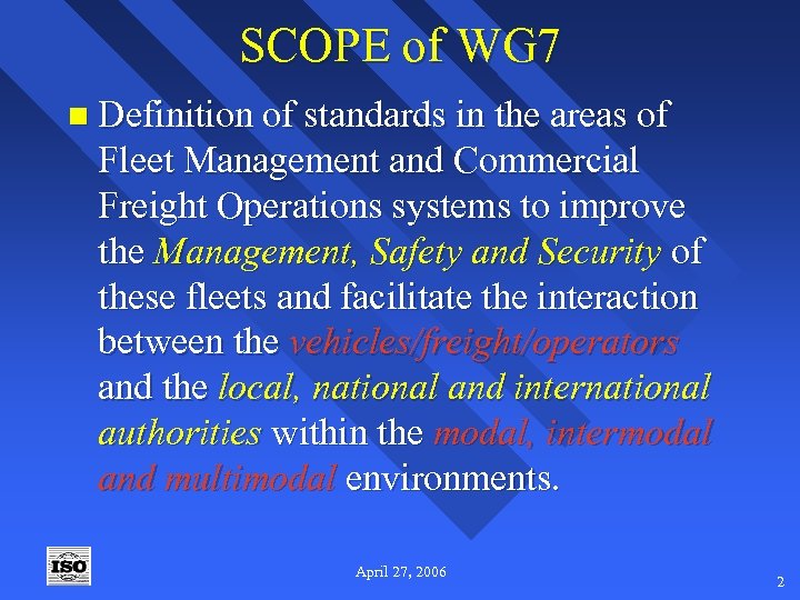 SCOPE of WG 7 n Definition of standards in the areas of Fleet Management