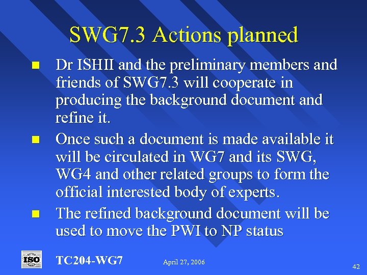 SWG 7. 3 Actions planned n n n Dr ISHII and the preliminary members